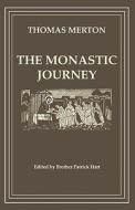 The Monastic Journey by Thomas Merton di Patrick Hart, Thomas Merton edito da CISTERCIAN PUBN