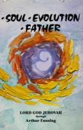 Soul Evolution Father di Arthur Fanning edito da LIGHT TECHNOLOGY PUB