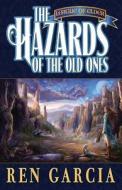 The Hazards of the Old Ones: League of Elder di Ren Garcia edito da Loconeal Publishing, LLC