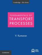 FUNDAMENTALS OF TRANSPORT PROCESSES WITH di V. KUMARAN edito da CAMBRIDGE GENERAL ACADEMIC