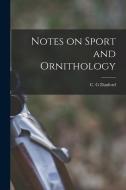Notes on Sport and Ornithology di C. G. Danford edito da LEGARE STREET PR