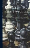 Chess Symposium: A Collection Of One Hundred End-game Studies And The Marshall-janowski Match Games; Volume 2 di Anonymous edito da LEGARE STREET PR