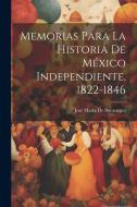 Memorias Para La Historia De México Independiente, 1822-1846 di José María de Bocanegra edito da LEGARE STREET PR