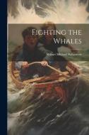 Fighting the Whales di Robert Michael Ballantyne edito da LEGARE STREET PR