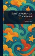 Elsie's Friends at Woodburn di Martha Finley edito da Creative Media Partners, LLC