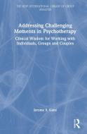 Addressing Challenging Moments In Psychotherapy di Jerome S. Gans edito da Taylor & Francis Ltd