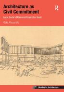 Architecture As Civil Commitment: Lucio Costa's Modernist Project For Brazil di Gaia Piccarolo edito da Taylor & Francis Ltd