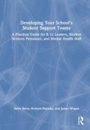 Developing Your School's Student Support Teams di Steve Berta, Howard Blonsky, James Wogan edito da Taylor & Francis Ltd