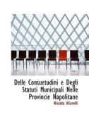 Delle Consuetudini E Degli Statuti Municipali Nelle Provincie Napolitane di Niccola Alianelli edito da Bibliolife