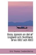Resa, Igenom En Del Af England Och Skottland, Ren 1802 Och 1803 di Eric Thomas Svedenstierna edito da Bibliolife