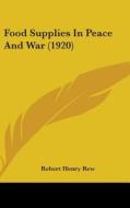 Food Supplies in Peace and War (1920) di Robert Henry Rew edito da Kessinger Publishing