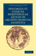Diplomata et Chartae Merovingicae Aetatis in Archivo Franciae             Asservata di Anonymous edito da Cambridge University Press