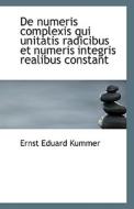 De Numeris Complexis Qui Unitatis Radicibus Et Numeris Integris Realibus Constant di Ernst Eduard Kummer edito da Bibliolife
