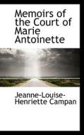 Memoirs Of The Court Of Marie Antoinette di Jeanne-Louise-Henriette Campan edito da Bibliolife
