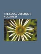 The Legal Observer Volume 21 di Books Group edito da Rarebooksclub.com