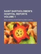 Saint Bartholomew's Hospital Reports Volume 1 di Royal Hospital of Saint Bartholomew edito da Rarebooksclub.com