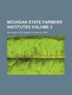 Michigan State Farmers' Institutes Volume 3 di Michigan State Board Agriculture edito da Rarebooksclub.com