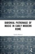 Baronial Patronage of Music in Early Modern Rome di Valerio (University of Nevada Morucci edito da Taylor & Francis Ltd