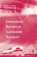 Institutional Barriers to Sustainable Transport di Carey Curtis, Nicholas Low edito da Taylor & Francis Ltd