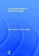 A Practical Guide to Event Promotion di Nigel Jackson, Kate Angliss edito da Taylor & Francis Ltd