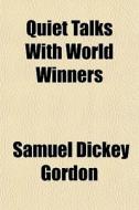 Quiet Talks With World Winners di Samuel Dickey Gordon edito da General Books Llc