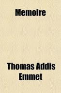 Memoire di Thomas Addis Emmet edito da General Books