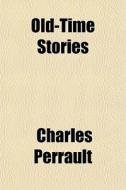 Old-time Stories di Charles Perrault edito da General Books