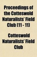 Proceedings Of The Cotteswold Naturalist di Cotteswold Naturalists' Field Club edito da General Books