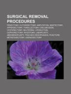 Surgical removal procedures di Books Llc edito da Books LLC, Reference Series