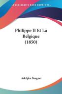 Philippe II Et La Belgique (1850) di Adolphe Borgnet edito da Kessinger Publishing