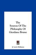 The Sources of the Philosophy of Giordano Bruno di J. Lewis McIntyre edito da Kessinger Publishing