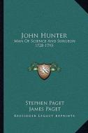 John Hunter: Man of Science and Surgeon 1728-1793 di Stephen Paget edito da Kessinger Publishing