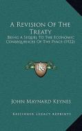 A Revision of the Treaty: Being a Sequel to the Economic Consequences of the Peace (1922) di John Maynard Keynes edito da Kessinger Publishing