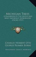 Michigan Trees: A Handbook of the Native and Most Important Introduced Species (1917) di Charles Herbert Otis edito da Kessinger Publishing