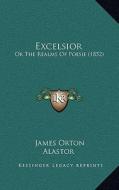 Excelsior: Or the Realms of Poesie (1852) di James Orton, Alastor edito da Kessinger Publishing