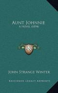 Aunt Johnnie: A Novel (1894) di John Strange Winter edito da Kessinger Publishing
