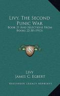 Livy, the Second Punic War: Book 21 and Selections from Books 22-30 (1913) di Livy edito da Kessinger Publishing