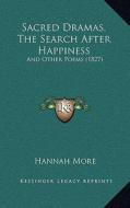 Sacred Dramas, the Search After Happiness: And Other Poems (1827) di Hannah More edito da Kessinger Publishing