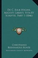de C. Julii Hygini, Augusti Liberti, Vita Et Scriptis, Part 1 (1846) di Christianus Bernhardus Bunte edito da Kessinger Publishing