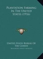 Plantation Farming in the United States (1916) di United States Bureau of the Census edito da Kessinger Publishing