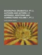 Biographia Dramatica Volume 1, PT. 2 di David Erskine Baker edito da Rarebooksclub.com