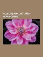 Homosexuality And Mormonism di Source Wikipedia edito da University-press.org
