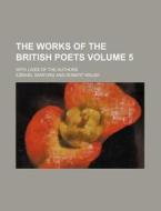 The Works of the British Poets Volume 5; With Lives of the Authors di Ezekiel Sanford edito da Rarebooksclub.com
