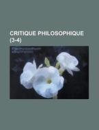 Critique Philosophique (3-4) di Livres Groupe edito da General Books Llc