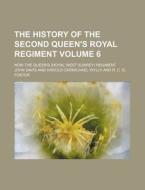 The History of the Second Queen's Royal Regiment Volume 6; Now the Queen's (Royal West Surrey) Regiment di John Davis edito da Rarebooksclub.com