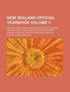 New Zealand Official Yearbook Volume 3 di New Zealand Census and Dept edito da Rarebooksclub.com
