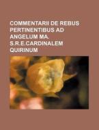 Commentarii de Rebus Pertinentibus Ad Angelum Ma. S.R.E.Cardinalem Quirinum di Books Group edito da Rarebooksclub.com
