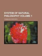 System of Natural Philosophy Volume 1 di Thomas Rutherforth edito da Rarebooksclub.com
