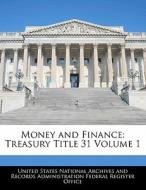 Money And Finance: Treasury Title 31 Volume 1 edito da Bibliogov