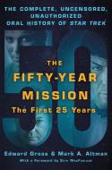 The Fifty-Year Mission: The Complete, Uncensored, Unauthorized Oral History of Star Trek: The First 25 Years di Edward Gross, Mark A. Altman edito da THOMAS DUNNE BOOKS